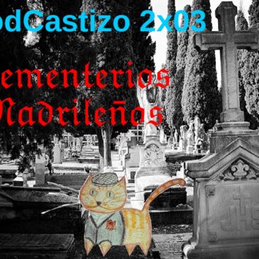 PodCastizo nº16: Camposantos madrileños (primera parte).