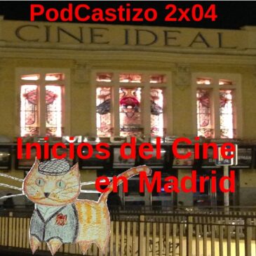 PodCastizo nº18: Inicios del Cine en Madrid.