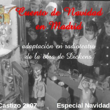 PodCastizo nº21: ‘Cuento de Navidad en Madrid’, adaptación radiofónica de la obra de Dickens. (Especial Navidad 2015).