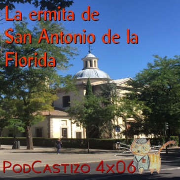 PodCastizo nº47: Goya en la ermita de San Antonio de la Florida.