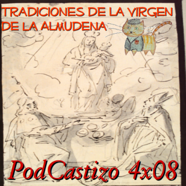 PodCastizo nº49: Tradiciones de la Virgen de La Almudena.