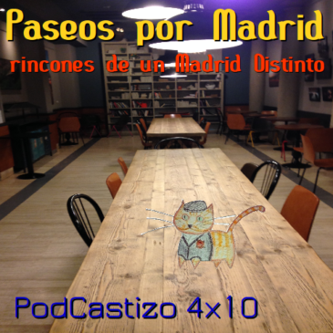 PodCastizo nº51: Paseos por Madrid, rincones de un Madrid Distinto.