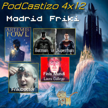 PodCastizo nº53. Madrid Friki: Artemis Fowl. FrikiDoctor. Finis Mundi. El libro de los Portales. Batman vs Superman.