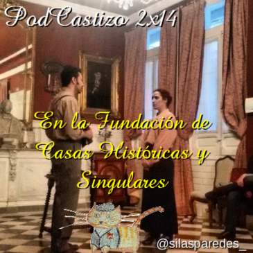 PodCastizo nº28: En la Fundación de Casas Históricas y Singulares.